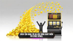 Cách tận dụng tối đa các vòng quay miễn phí (Free Spins).